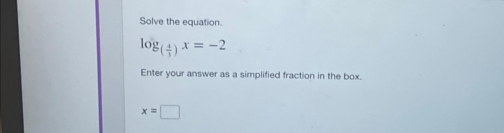 Solved Solve The Equation.log(43)x=-2Enter Your Answer As A | Chegg.com