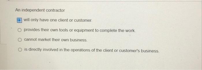 Solved An independent contractor will only have one client | Chegg.com