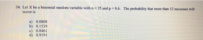 Solved 24. Let X be a binomial random variable with n=25 and | Chegg.com