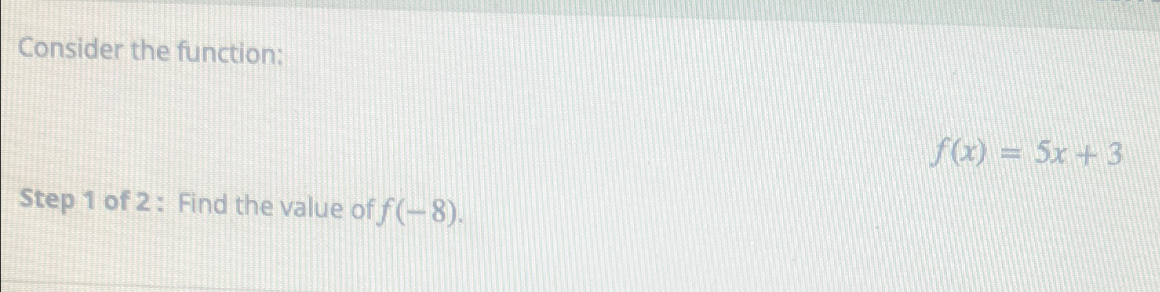 Solved Consider the function:f(x)=5x+3Step 1 ﻿of 2: Find the | Chegg.com