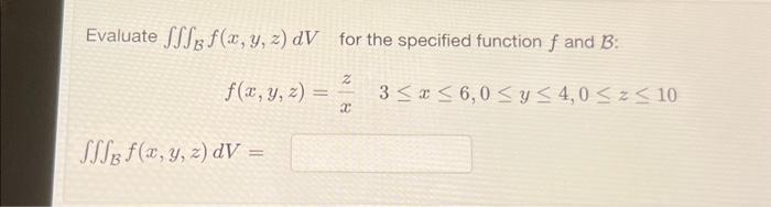 Evaluate \( \iiint_{\mathcal{B}} f(x, y, z) d V \) for the specified function \( f \) and \( \mathcal{B} \) : \[ \begin{array