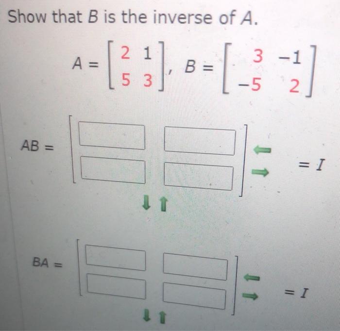 Solved Show that B is the inverse of A. 2 1 A = 3 -1 B = [ | Chegg.com