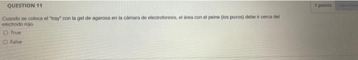 1 paints QUESTION 11 Cuando se coloca el tray con la gel de agarosa en la cámara de electroforesis, el área con el peine (l