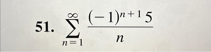 Solved 51. ∑n=1∞n(−1)n+15 | Chegg.com