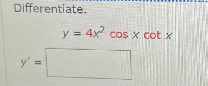 Differentiate. \[ y=4 x^{2} \cos x \cot x \]