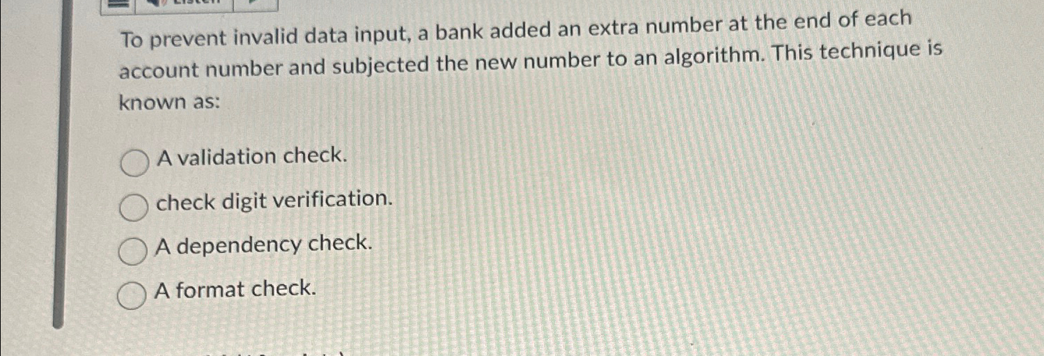 Solved To prevent invalid data input, a bank added an extra | Chegg.com