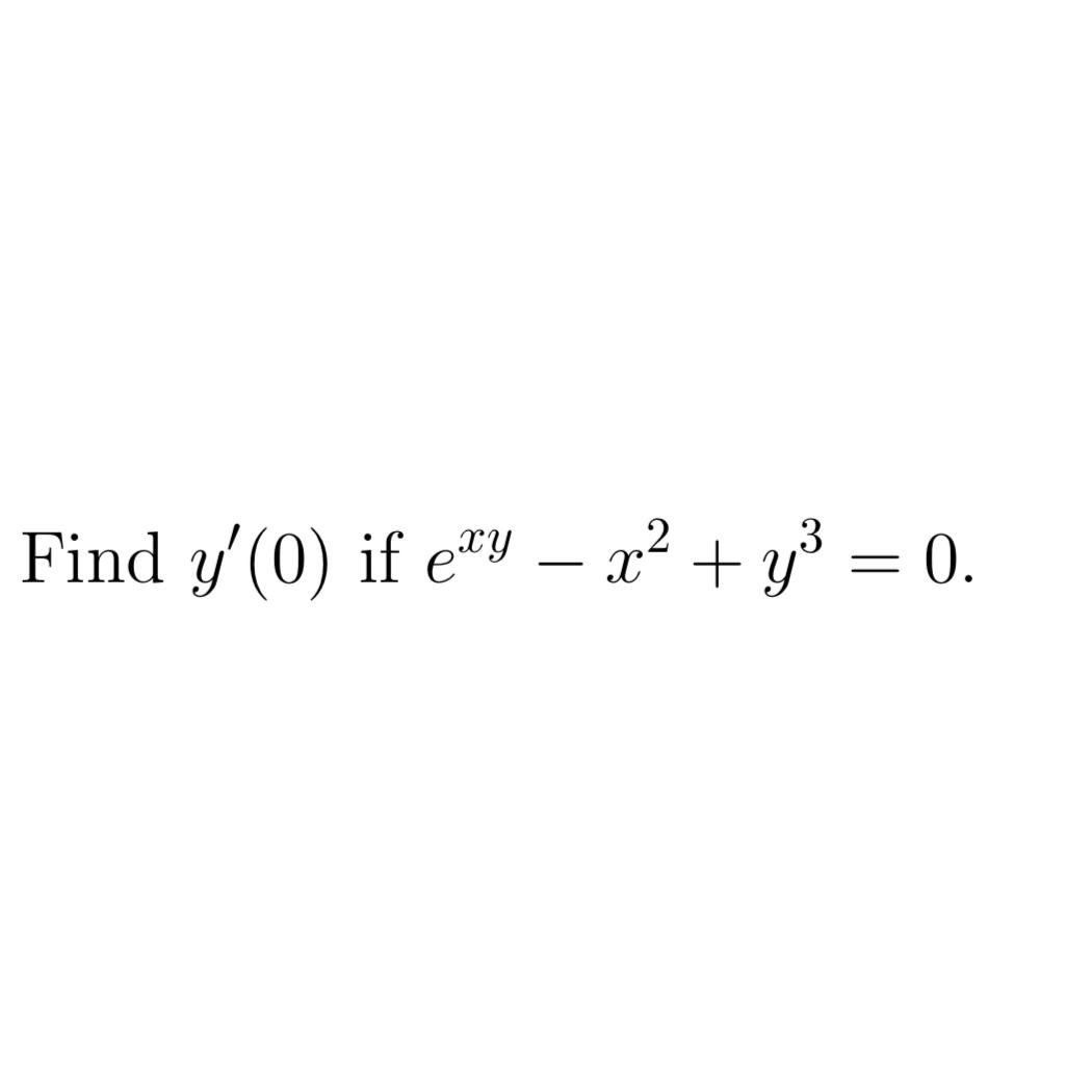 Solved Find y'(0) ?if exy-x2+y3=0. | Chegg.com