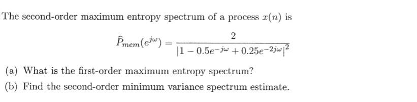 Solved The second-order maximum entropy spectrum of a | Chegg.com