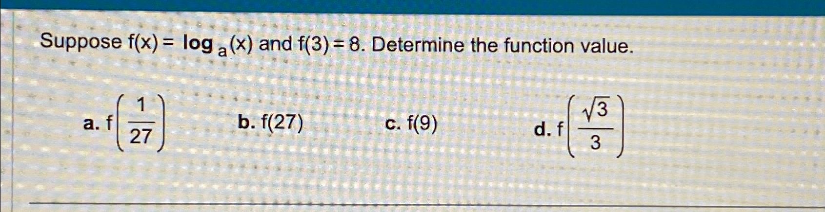 Solved Suppose F(x)=loga(x) ﻿and F(3)=8. ﻿Determine The | Chegg.com