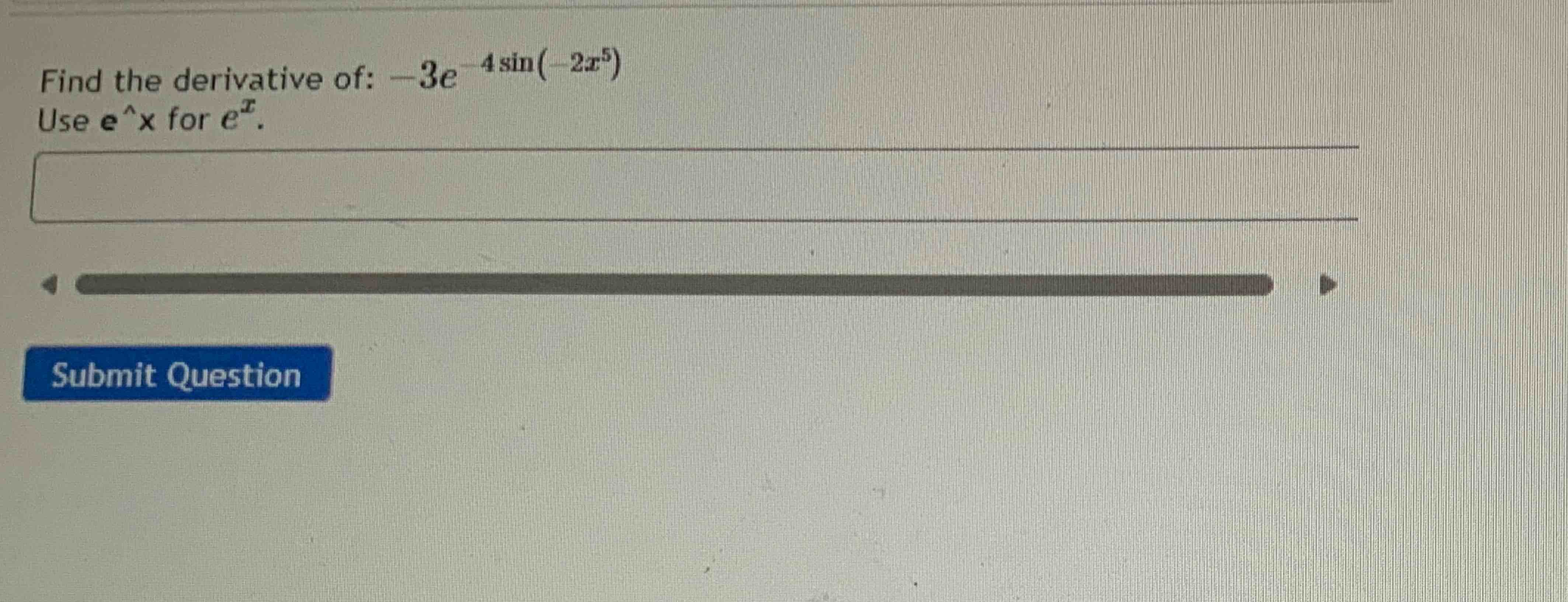 Solved Find The Derivative Of 3e 4sin 2x5 Use E x Chegg solved-find-the-derivative-of-3e-4sin-2x5-use-e-x-chegg