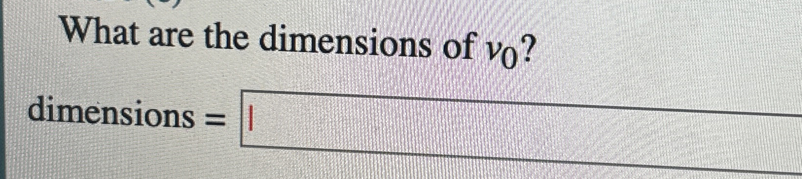 Solved What are the dimensions of v0 ?dimensions = | Chegg.com
