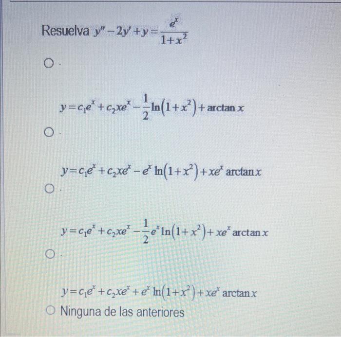 Suelva \( y^{\prime \prime}-2 y^{\prime}+y=\frac{e^{x}}{1+x^{2}} \) \( y=c_{1} e^{x}+c_{2} x e^{x}-\frac{1}{2} \ln \left(1+x^