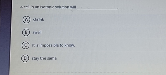 Solved A cell in an isotonic solution willshrinkswellIt is | Chegg.com