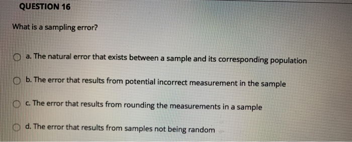 Solved QUESTION 16 What is a sampling error? O a. The | Chegg.com