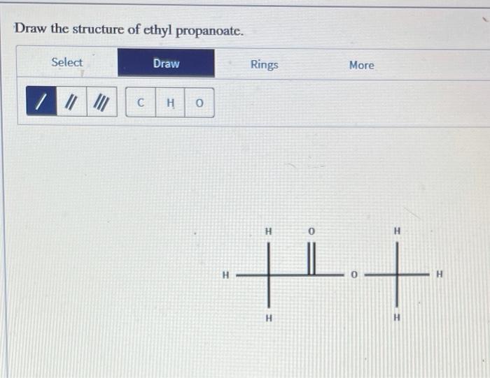 Solved Draw the structure of ethyl propanoate. Select Draw