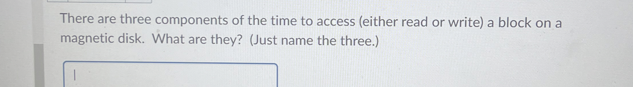 Solved There are three components of the time to access | Chegg.com