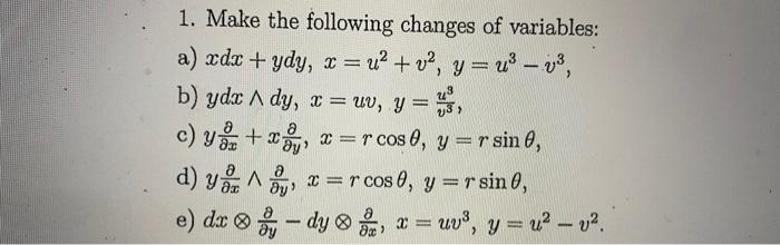 = 1. Make the following changes of variables: a) xdx + ydy, z = 22 + v2, y=u3 – 23, b) ydx A dy, x = uv, y= y ) ਚੰਸ਼ ਨੂੰ c) Y