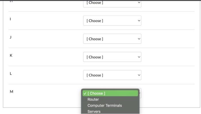 [Choose]
[Choose]
J
[Choose]
K
[Choose]
\( \mathrm{L} \)
[Choose]
\( M \)
\( \checkmark \) [Choose]
Router
Computer Terminals