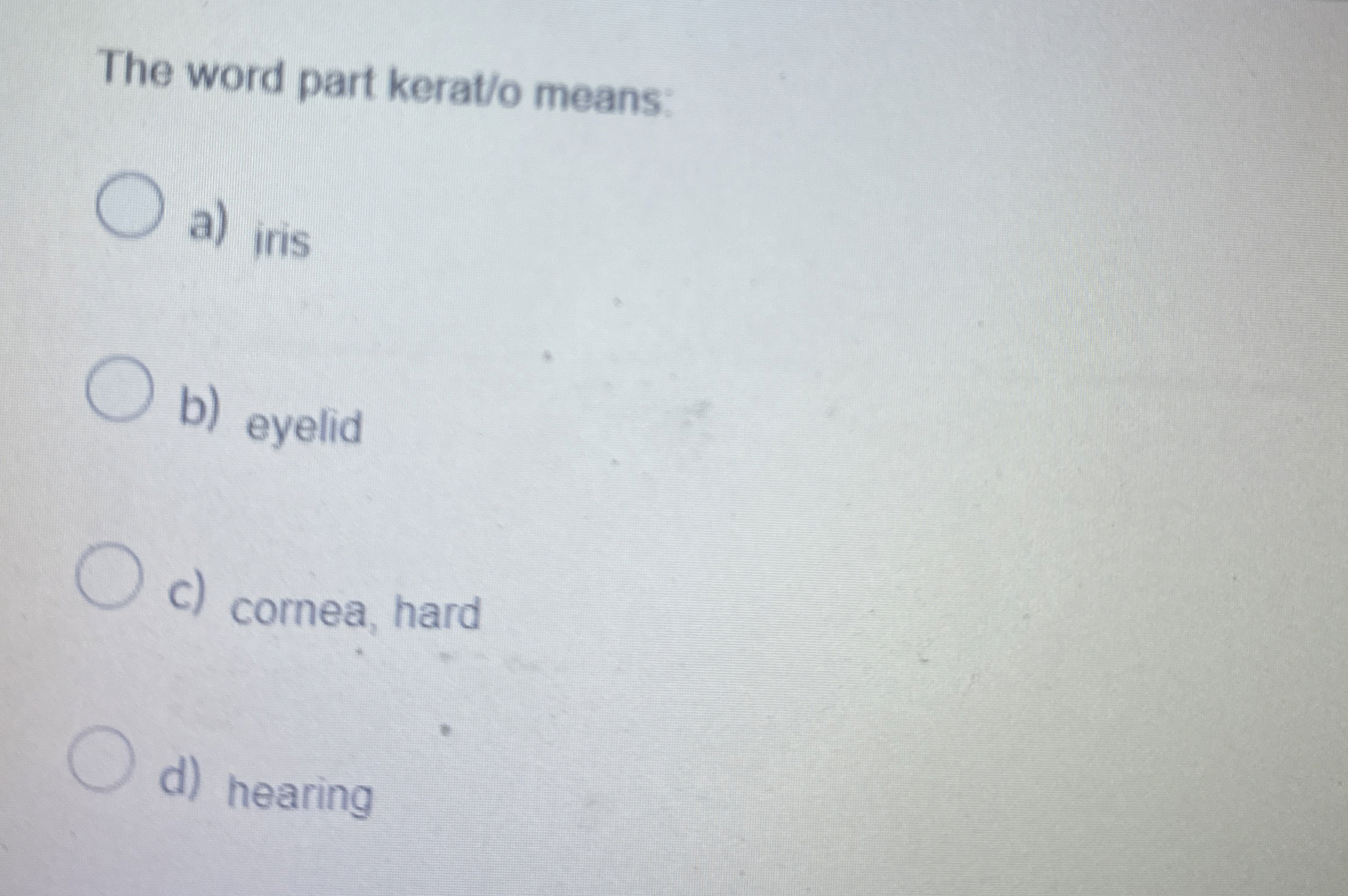 Solved The word part kerat/o meansa) ﻿irisb) ﻿eyelidc)