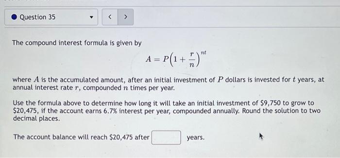 The compound interest formula is given by
\[
A=P\left(1+\frac{r}{n}\right)^{n t}
\]
where \( A \) is the accumulated amount, 