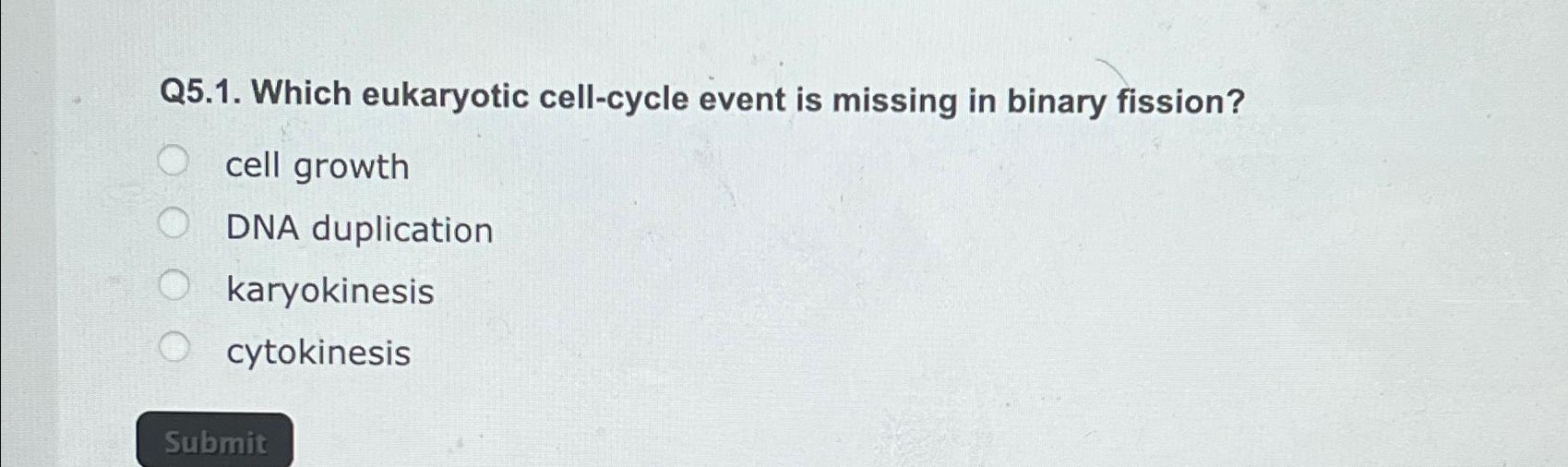 Solved Q5.1. ﻿Which eukaryotic cell-cycle event is missing | Chegg.com