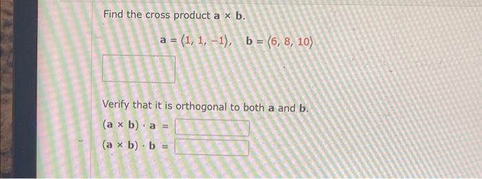 Solved Find The Cross Product A×b. A= 1,1,−1 ,b= 6,8,10 | Chegg.com