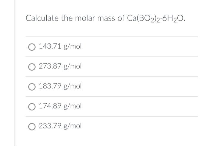 Solved Calculate the molar mass of Ca(BO2)2⋅6H2O. 143.71 | Chegg.com