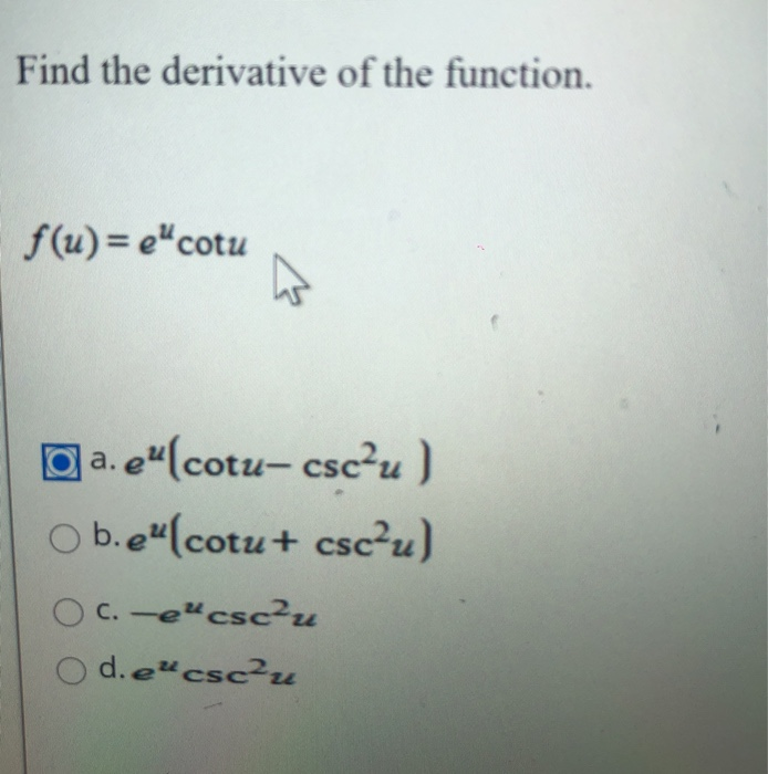 Solved Find The Derivative Of The Function F U Ecotu A Chegg Com