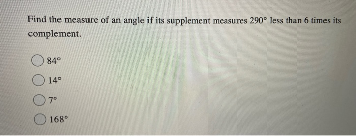 Solved Find the measure of an angle if its supplement | Chegg.com