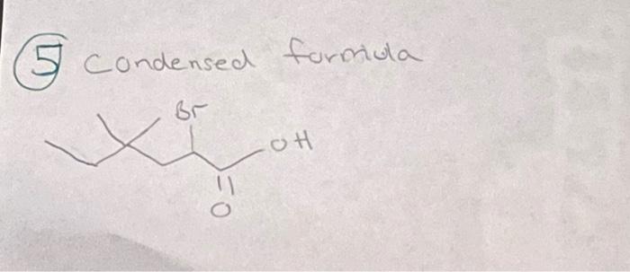 Solved (5) condensed formula | Chegg.com