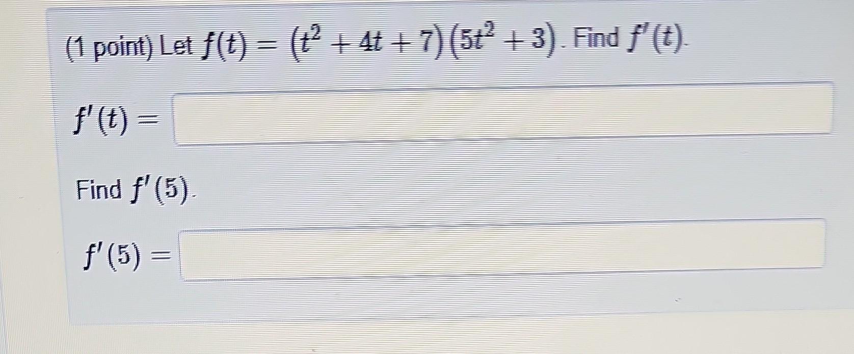 Solved 1 Point Let F T T2 4t 7 5t2 3 Find F′ T