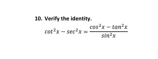 Solved 10. Verify the identity. cot2x−sec2x=sin2xcos2x−tan2x | Chegg.com