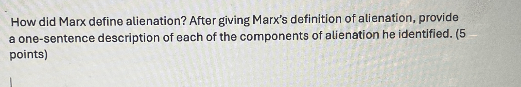 Solved How did Marx define alienation? After giving Marx's | Chegg.com