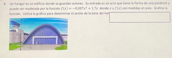 Un hangar es un edificio donde se guardan aviones. Su entrada es un arco que tiene la forma de una parábola y puede ser model