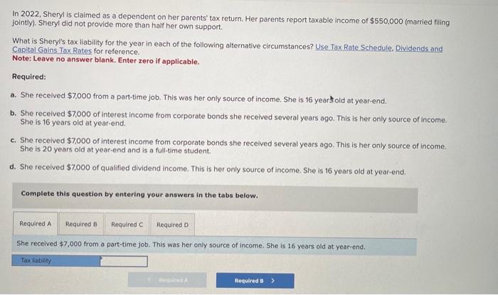 In 2022, Sheryl is claimed as a dependent on her parents tax return. Her parents report taxable income of \( \$ 550,000 \) (