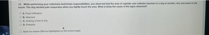 13. While performing your veterinary technician responsibilities, you observed that the area of cephalia vein catheter insert