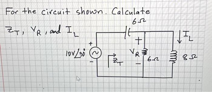 Solved For the circuit shown. Calculate ZT,VR, and | Chegg.com