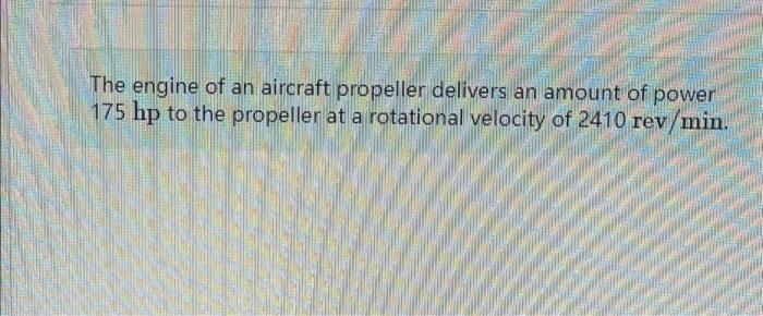 Solved The Engine Of An Aircraft Propeller Delivers An | Chegg.com