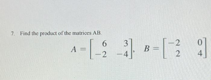 Solved 7 Find the product of the matrices AB. 6 A= 2 A 31 의 | Chegg.com