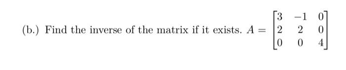 Solved (b.) Find the inverse of the matrix if it exists. | Chegg.com