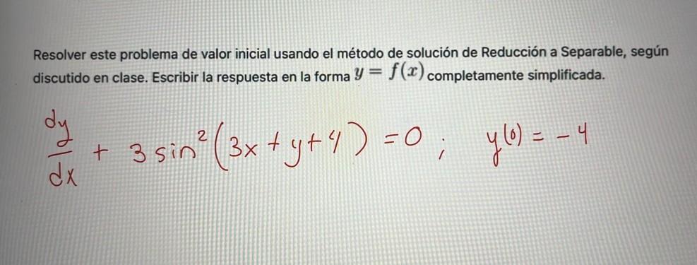 Resolver este problema de valor inicial usando el método de solución de Reducción a Separable, según discutido en clase. Escr