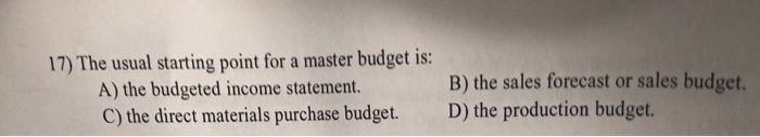 Solved 17) The usual starting point for a master budget is: | Chegg.com