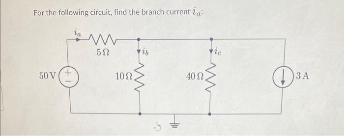 Solved For the following circuit, find the branch current ia | Chegg.com