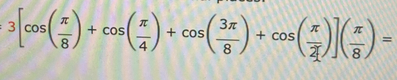 Solved 3[cos(π8)+cos(π4)+cos(3π8)+cos(π26)](π8)= | Chegg.com