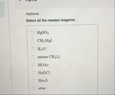 Solved heptanalSelect all the needed reagents.\geoquad | Chegg.com