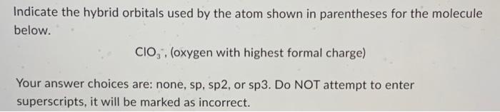 Solved Indicate the hybrid orbitals used by the atom shown | Chegg.com