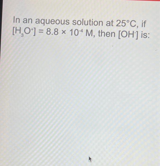 Solved The concentration of hydroxide ion in an aqueous