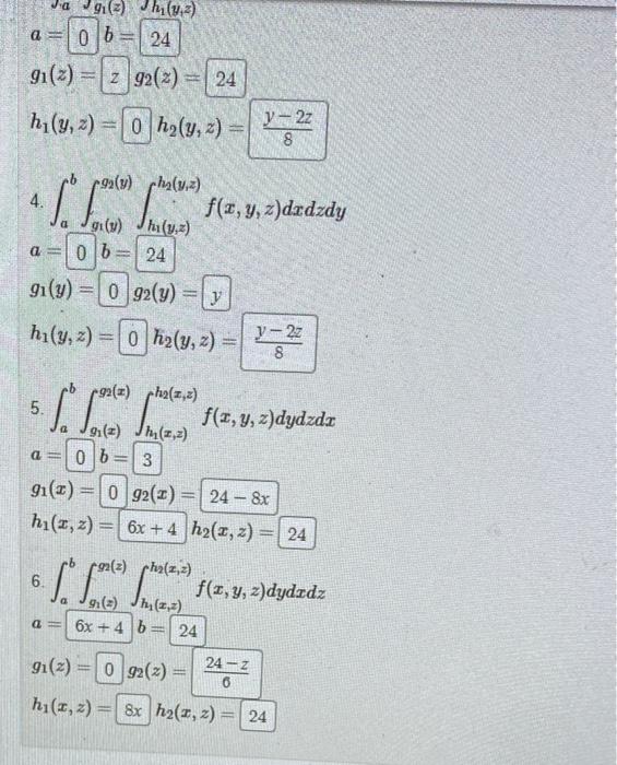 \( a=b= \) \( g_{1}(z)=\quad g_{2}(z)= \) \( h_{1}(y, z)=\quad h_{2}(y, z)= \) 4. \( \int_{a}^{b} \int_{g_{1}(y)}^{g_{2}(y)}