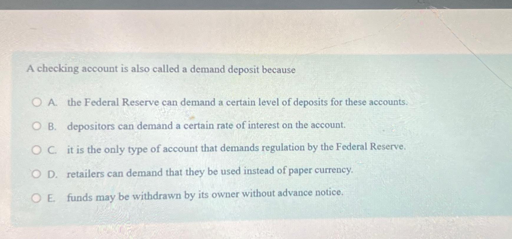 Solved A checking account is also called a demand deposit | Chegg.com