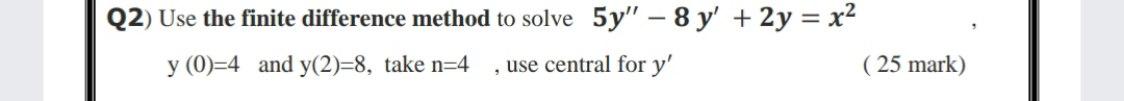 Solved Q2) Use the finite difference method to solve 5y" – 8 | Chegg.com